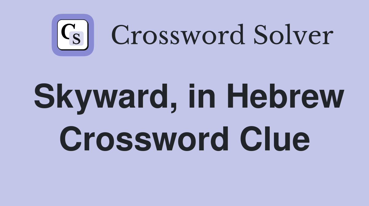 Skyward, in Hebrew Crossword Clue