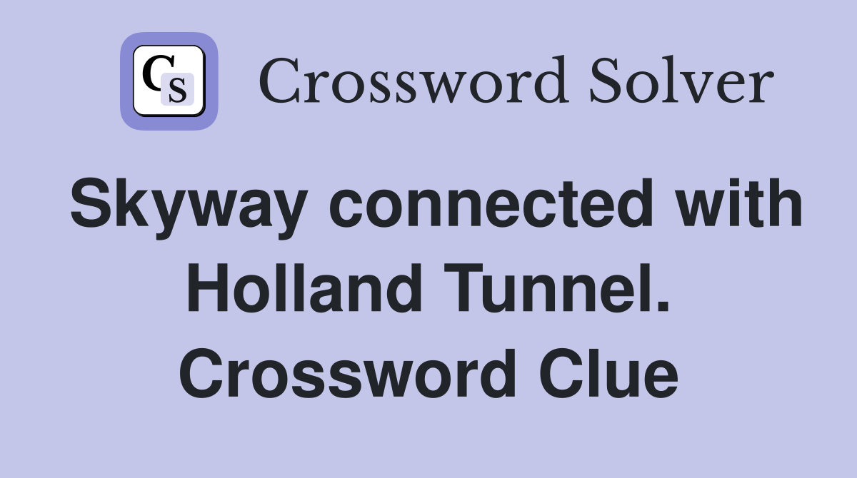 Skyway connected with Holland Tunnel. Crossword Clue