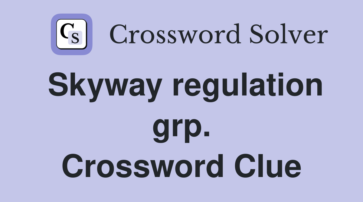 Skyway regulation grp. Crossword Clue