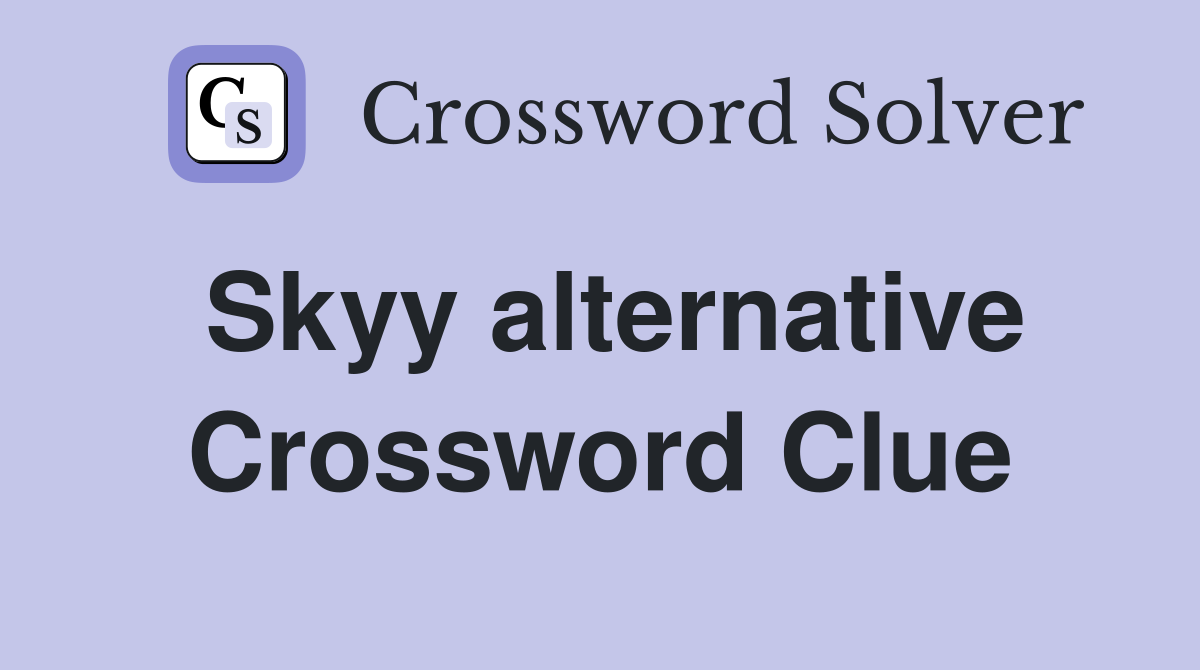 Skyy alternative Crossword Clue