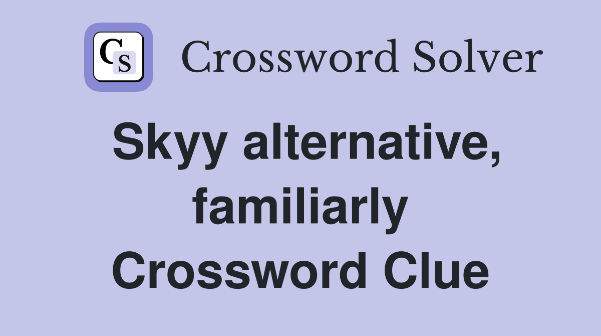Skyy alternative, familiarly Crossword Clue