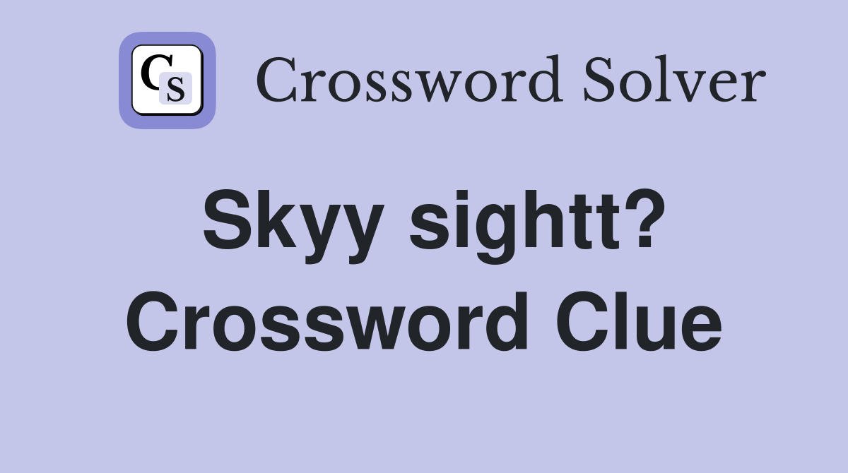 Skyy sightt? Crossword Clue