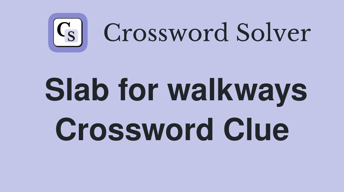 Slab for walkways Crossword Clue