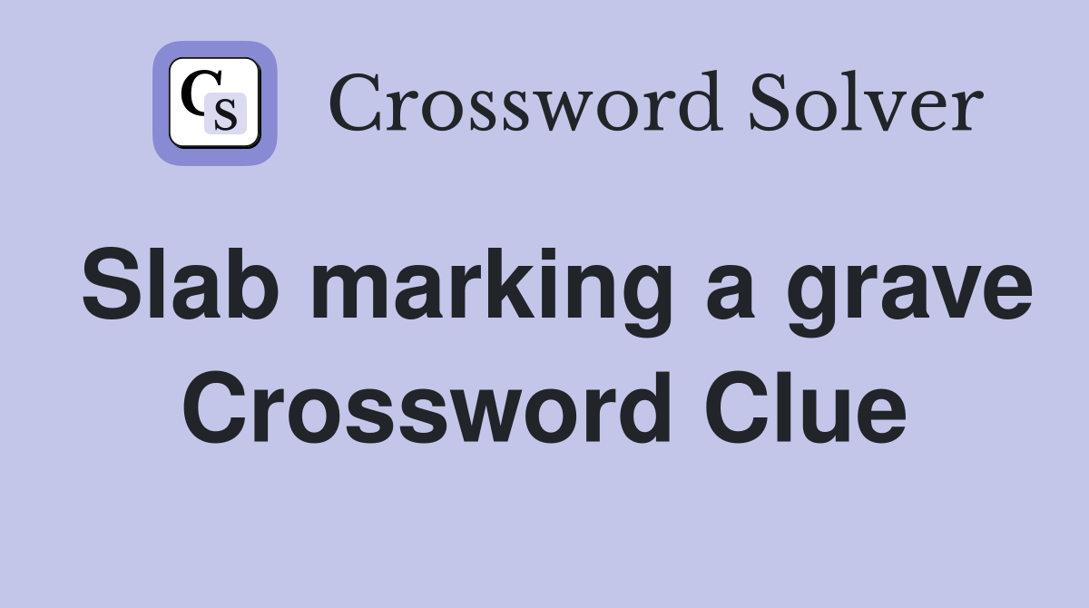 Slab marking a grave Crossword Clue