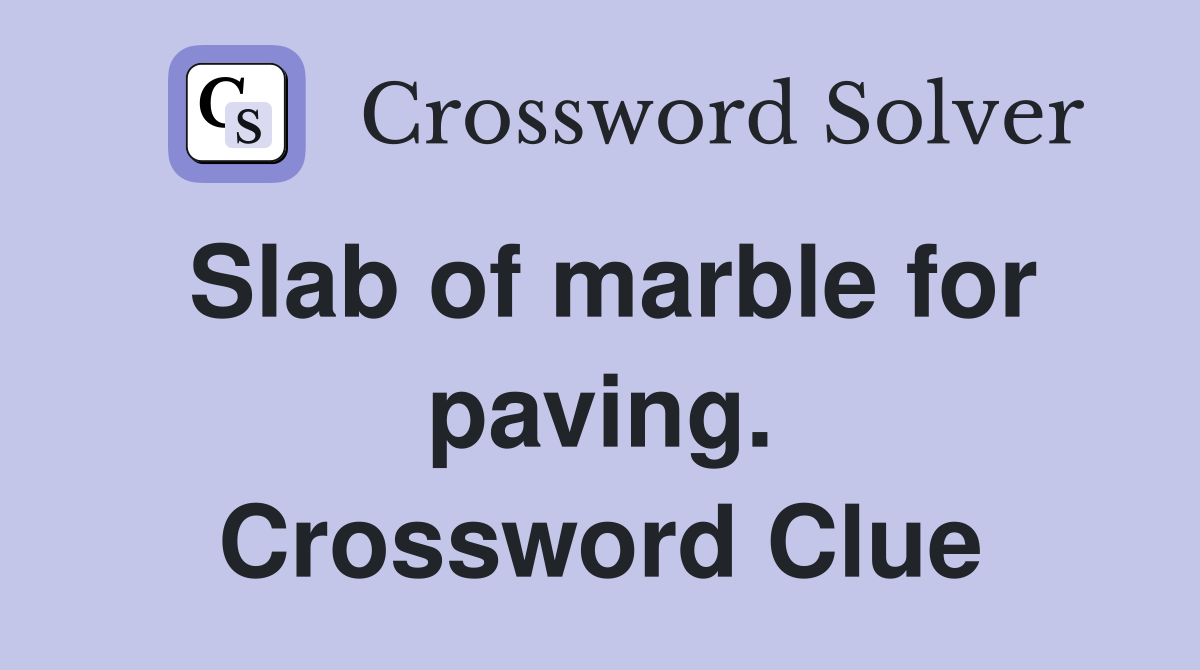 Slab of marble for paving. Crossword Clue