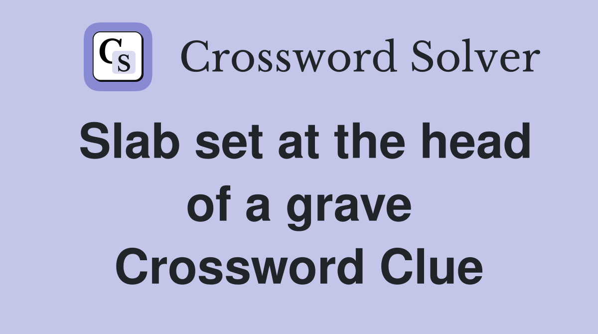 Slab set at the head of a grave Crossword Clue