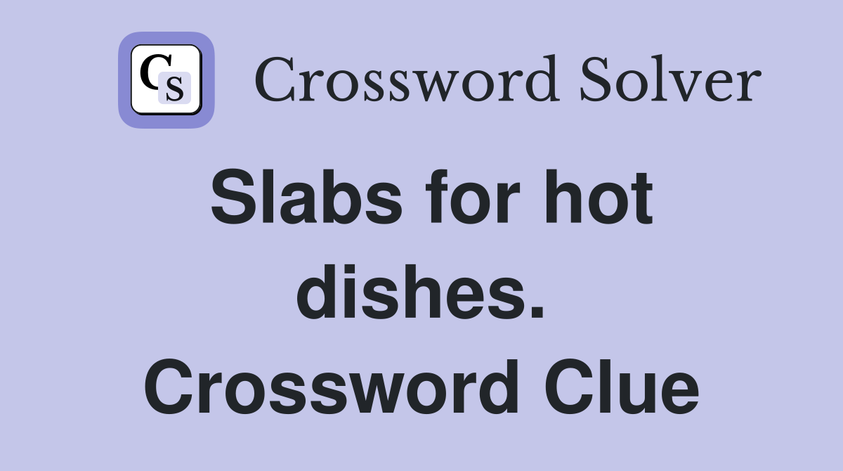Slabs for hot dishes. Crossword Clue
