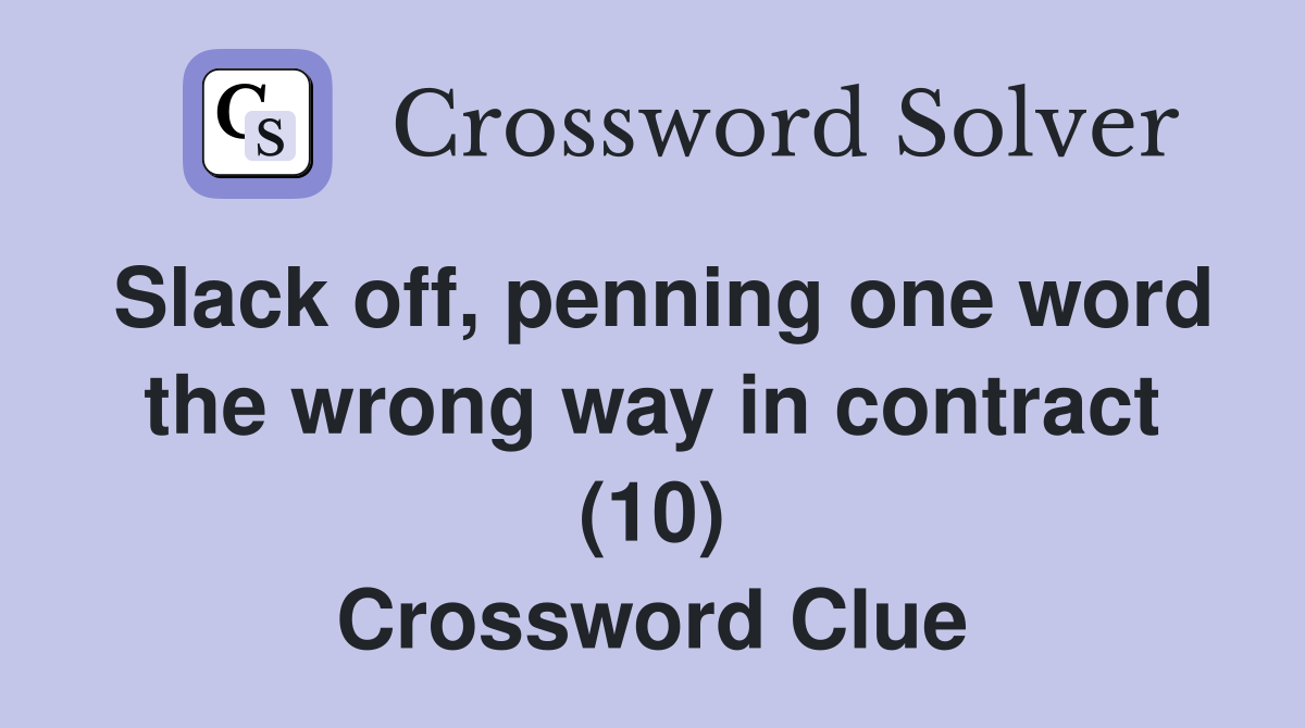 Slack off, penning one word the wrong way in contract (10) Crossword Clue