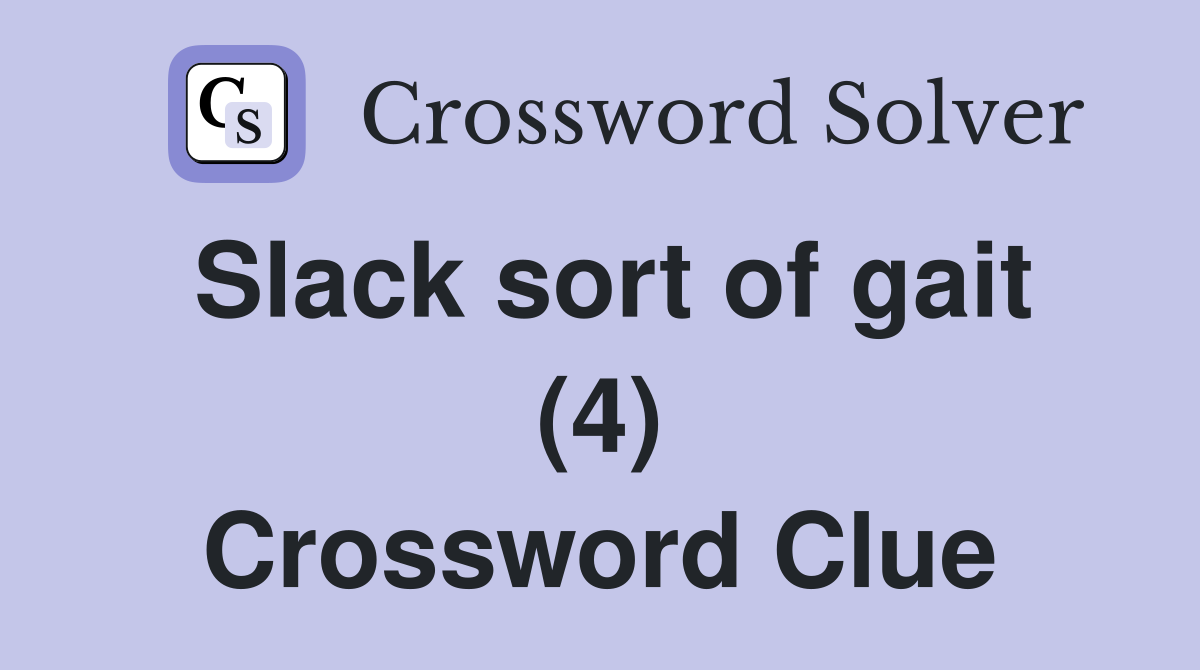 Slack sort of gait (4) Crossword Clue
