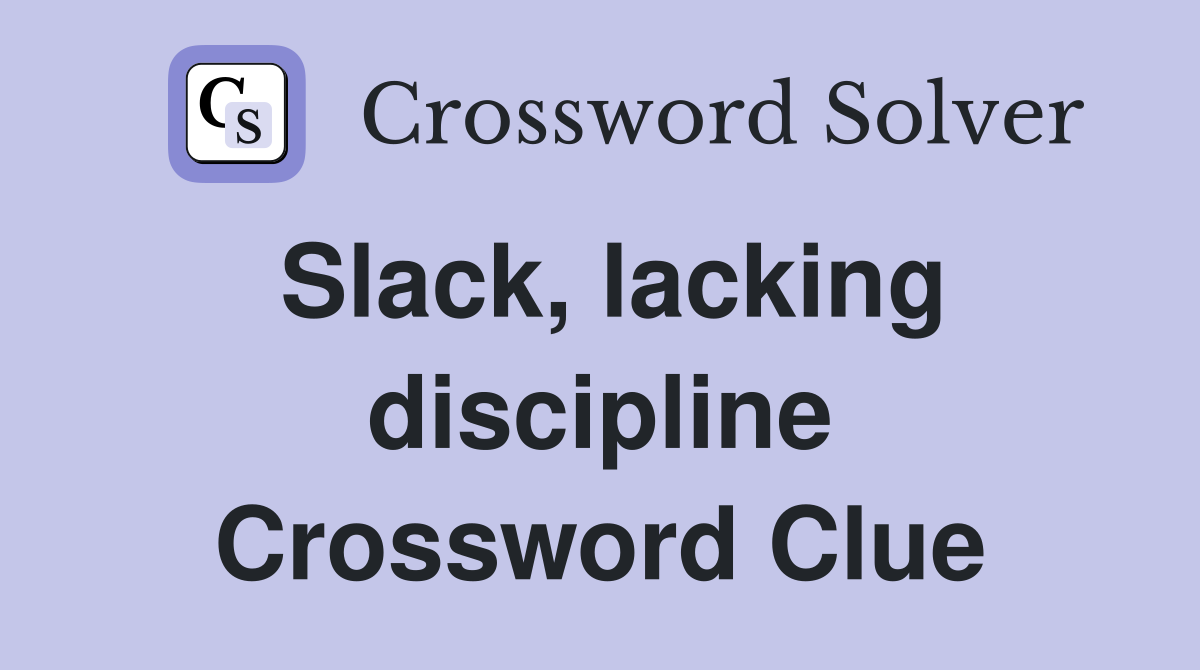 Slack, lacking discipline Crossword Clue