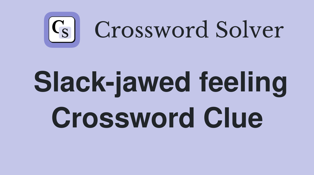 Slack-jawed feeling Crossword Clue