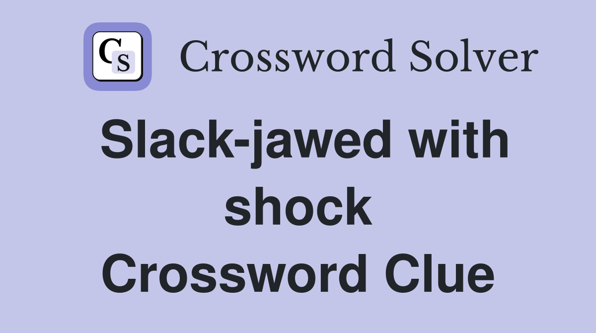 Slack-jawed with shock Crossword Clue