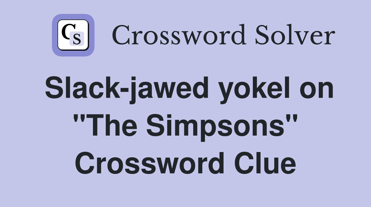 Slack-jawed yokel on "The Simpsons" Crossword Clue