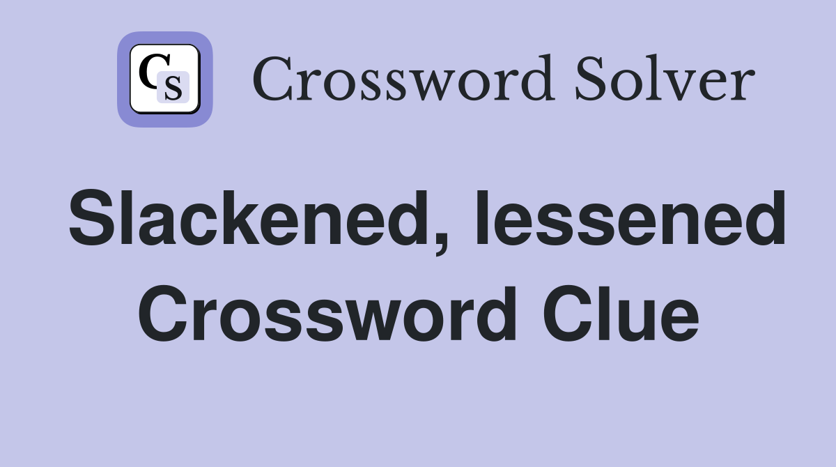 Slackened, lessened Crossword Clue