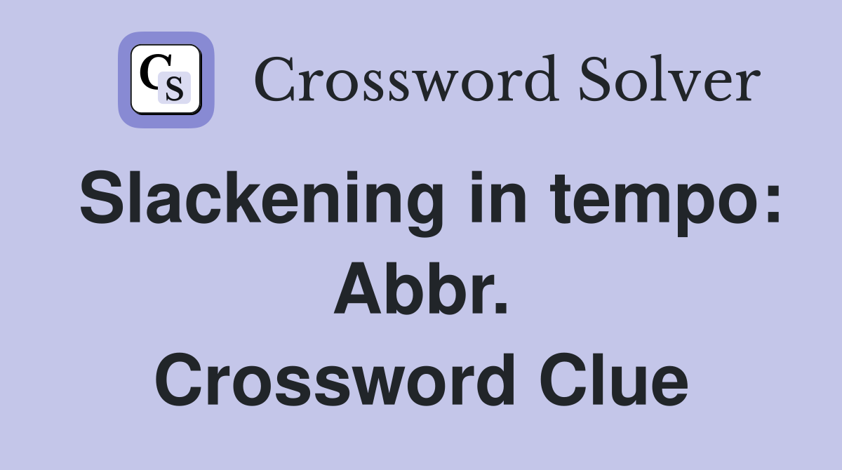 Slackening in tempo: Abbr. Crossword Clue