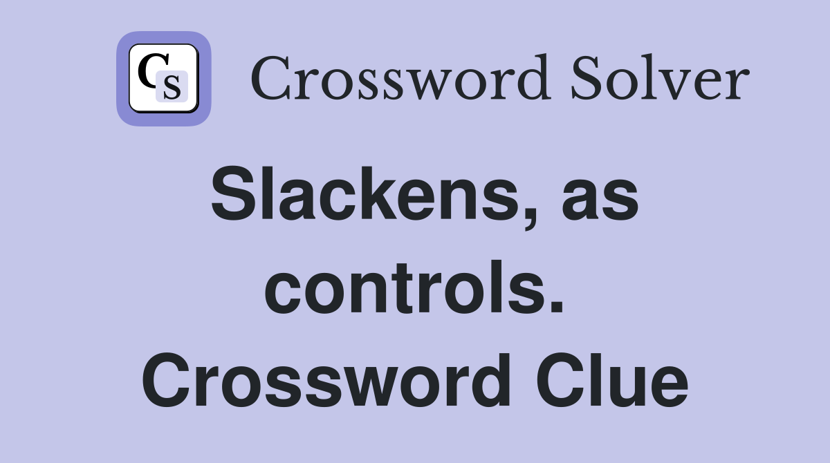 Slackens, as controls. Crossword Clue