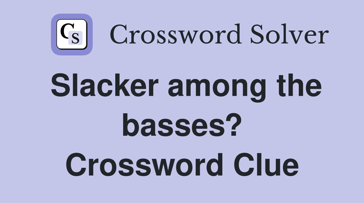 Slacker among the basses? Crossword Clue