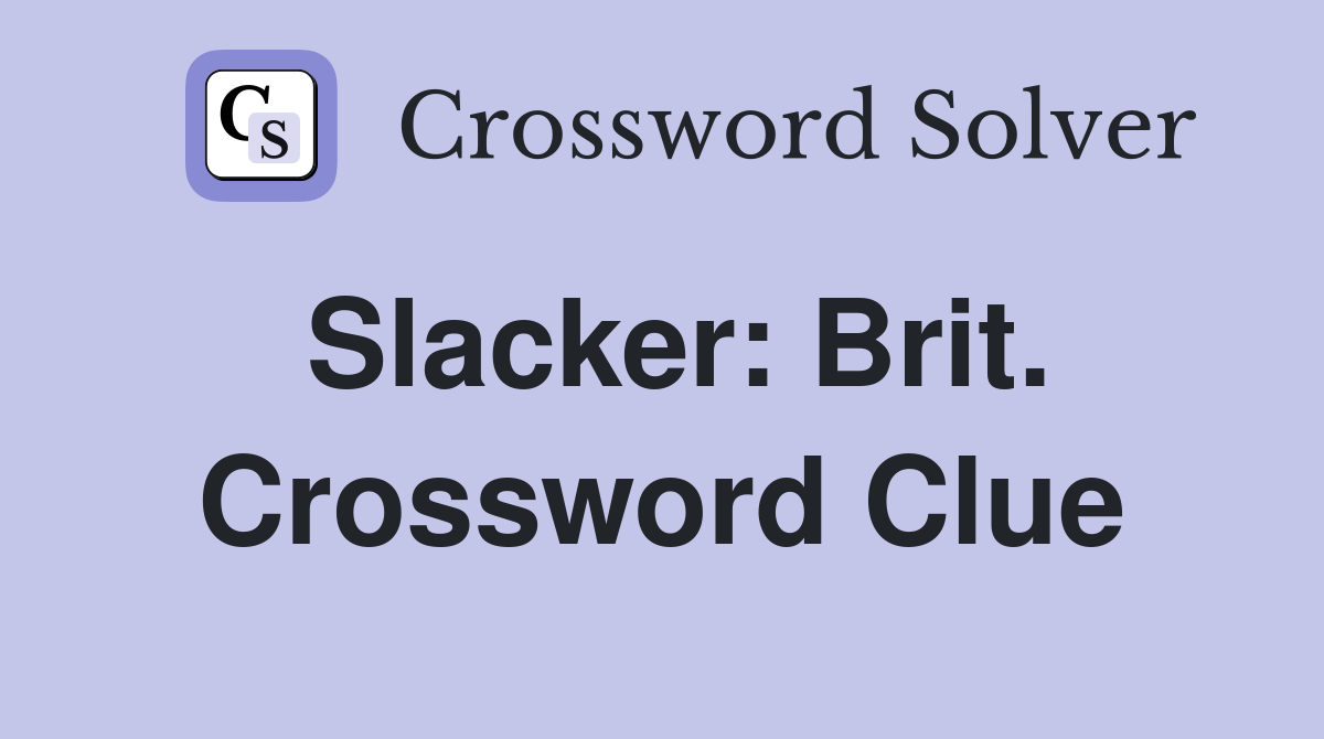 Slacker: Brit. Crossword Clue