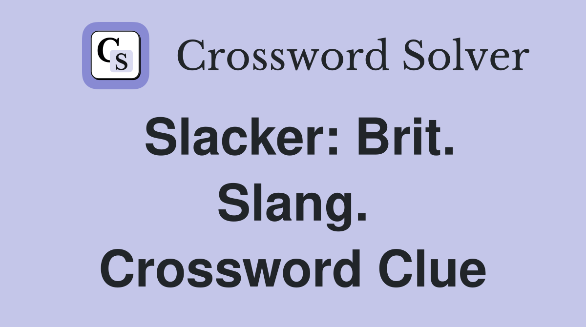 Slacker: Brit. Slang. Crossword Clue