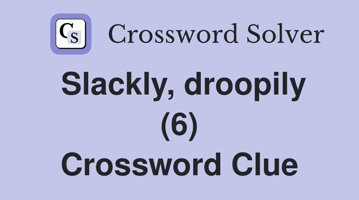 Slackly, droopily (6) Crossword Clue