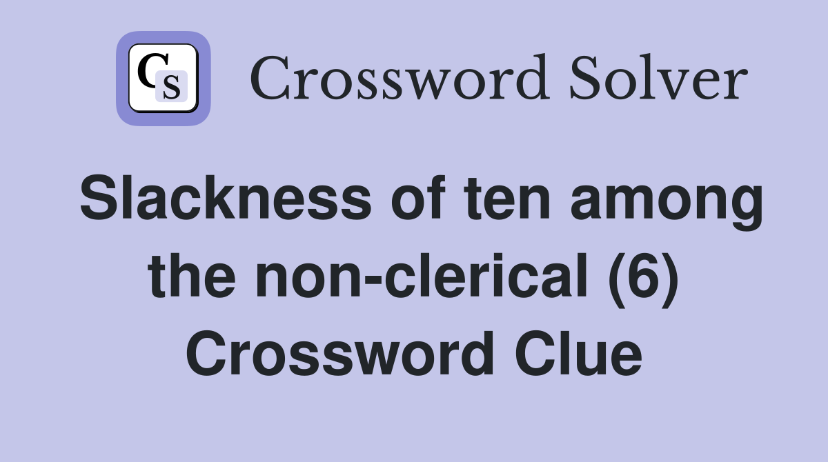 Slackness of ten among the non-clerical (6) Crossword Clue