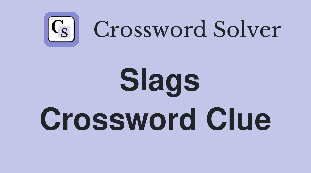 Slags Crossword Clue