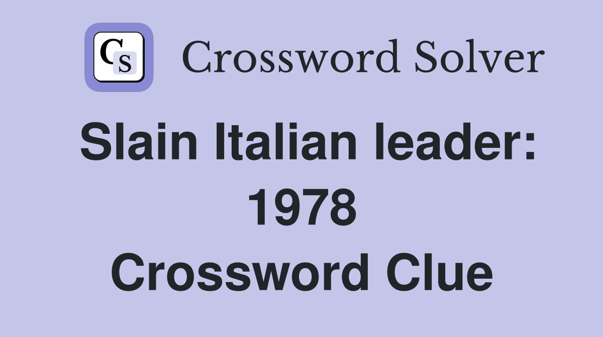 Slain Italian leader: 1978 Crossword Clue