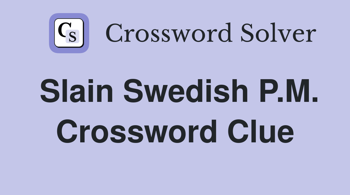 Slain Swedish P.M. Crossword Clue