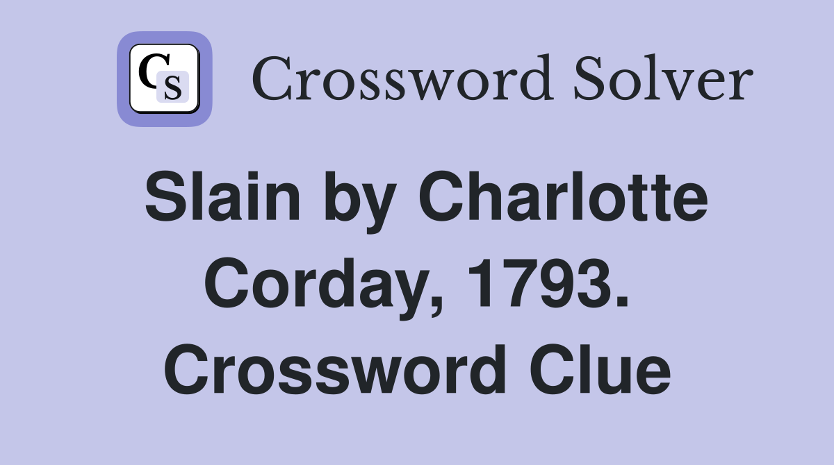 Slain by Charlotte Corday, 1793. Crossword Clue