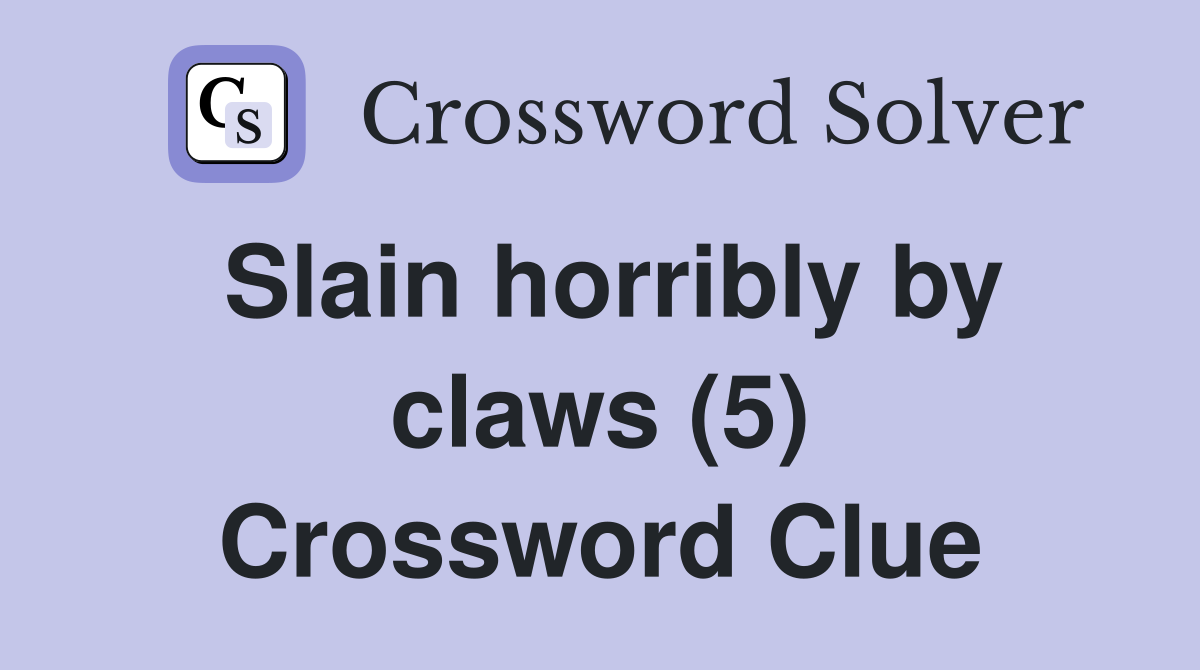 Slain horribly by claws (5) Crossword Clue