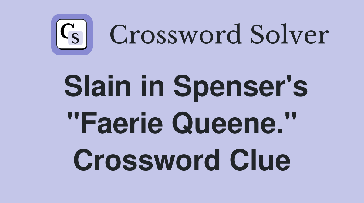 Slain in Spenser's "Faerie Queene." Crossword Clue