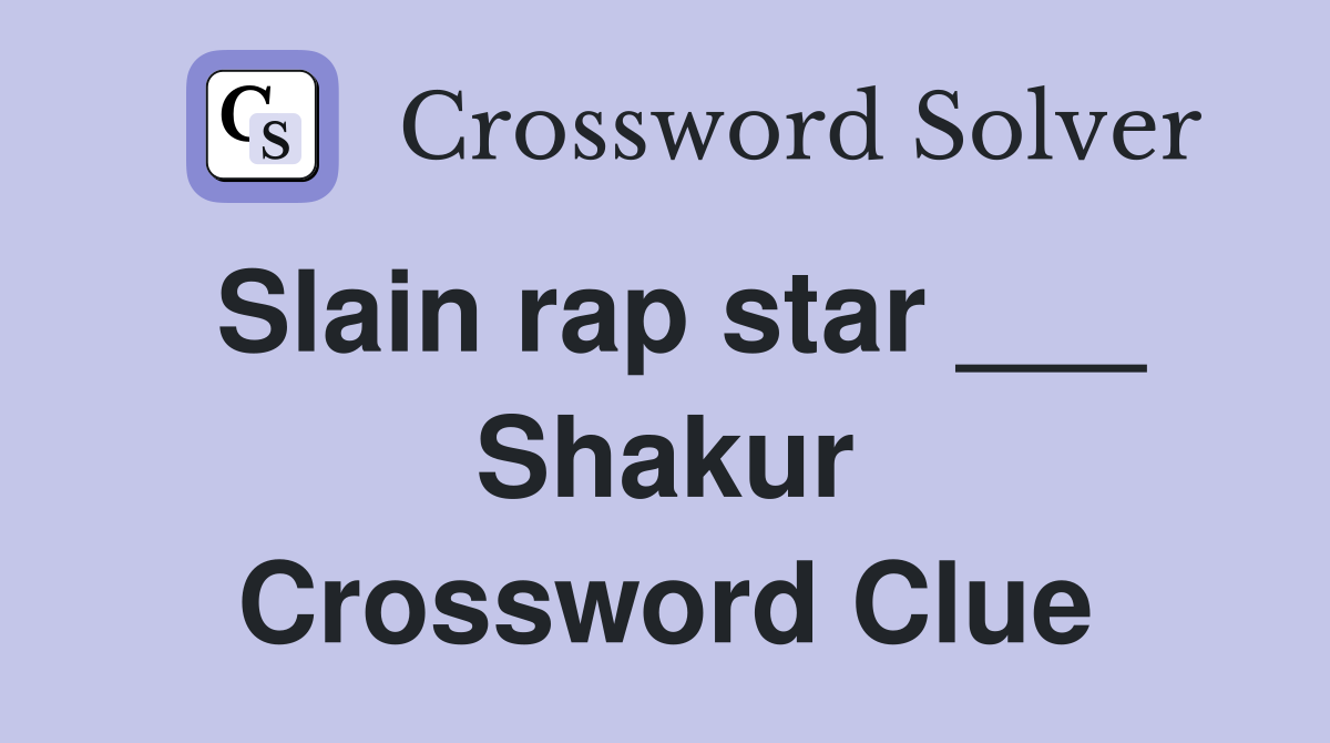 Slain rap star ___ Shakur Crossword Clue