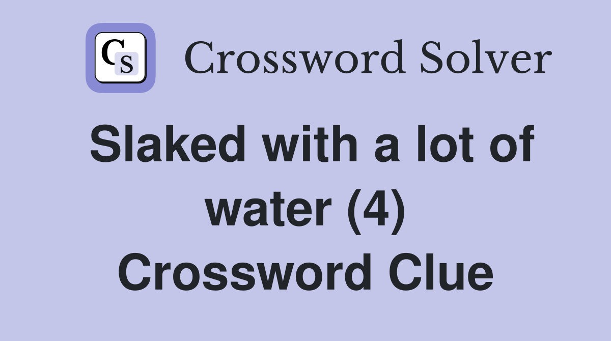 Slaked with a lot of water (4) Crossword Clue