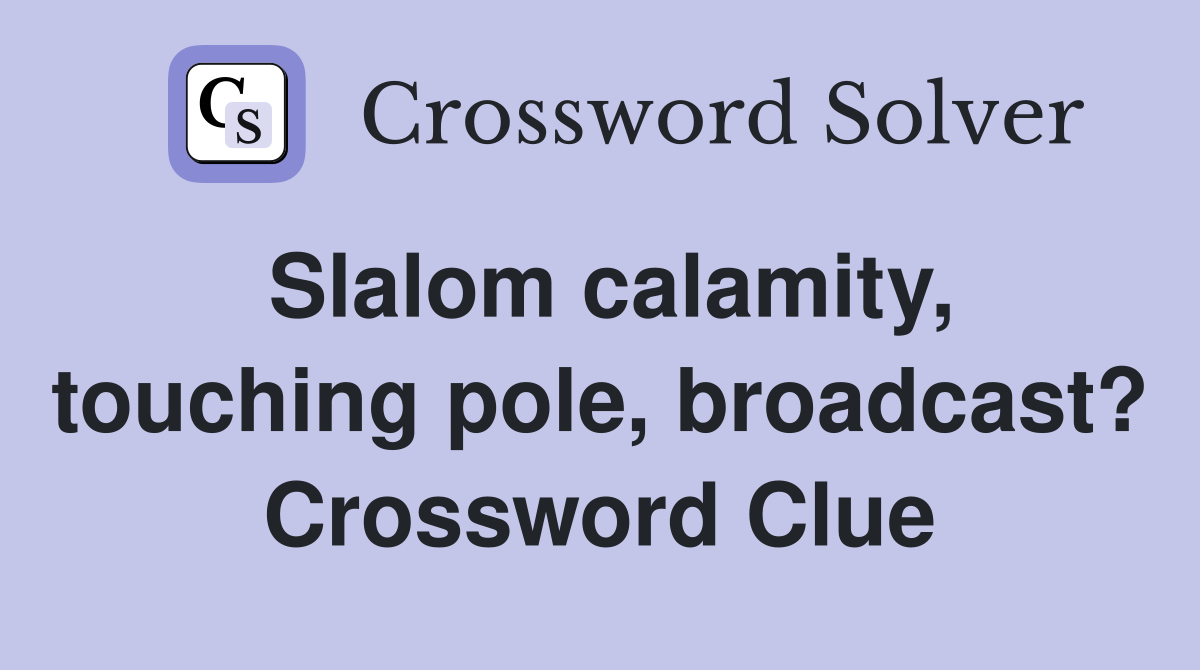 Slalom calamity, touching pole, broadcast? Crossword Clue