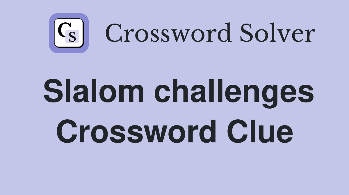 Slalom challenges Crossword Clue