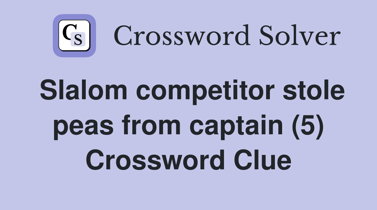 Slalom competitor stole peas from captain (5) Crossword Clue
