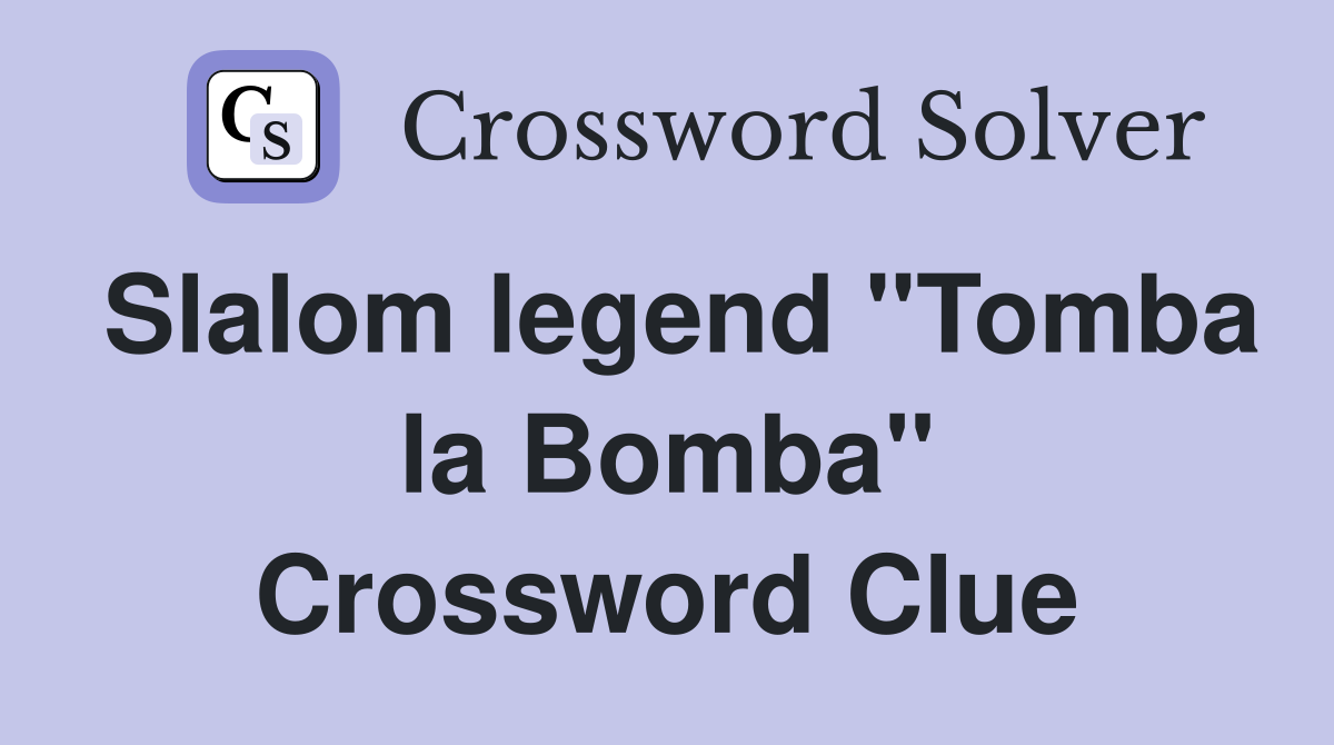 Slalom legend "Tomba la Bomba" Crossword Clue
