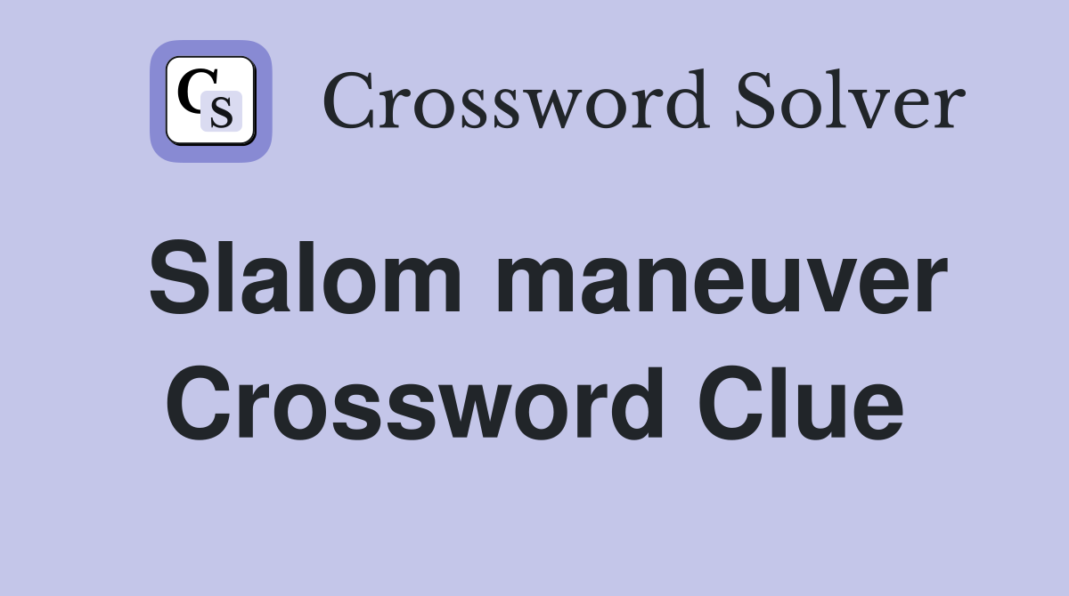 Slalom maneuver Crossword Clue