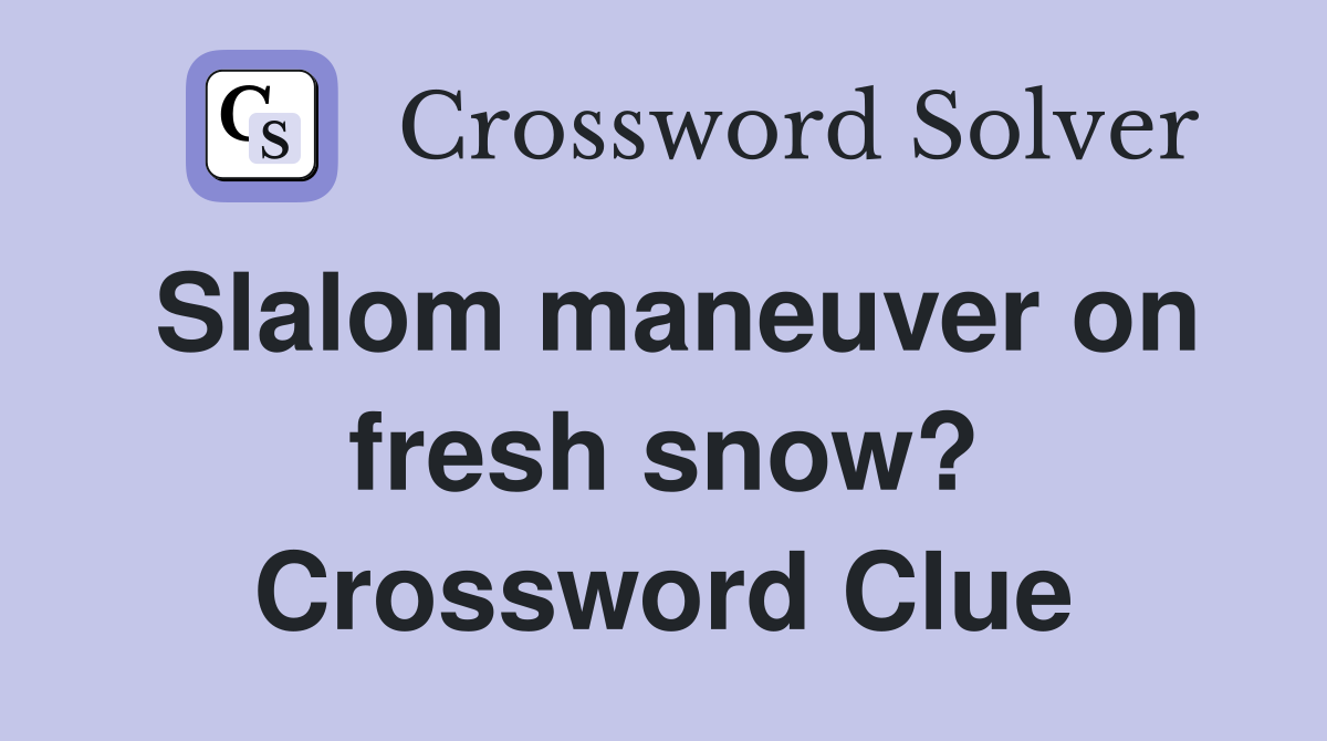 Slalom maneuver on fresh snow? Crossword Clue