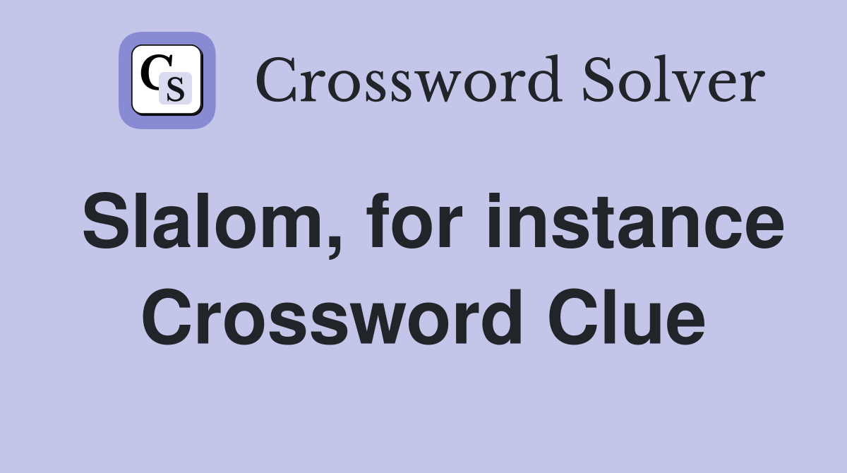 Slalom, for instance Crossword Clue