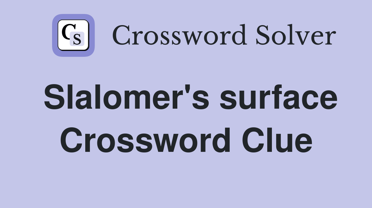 Slalomer's surface Crossword Clue