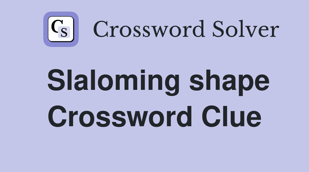 Slaloming shape Crossword Clue