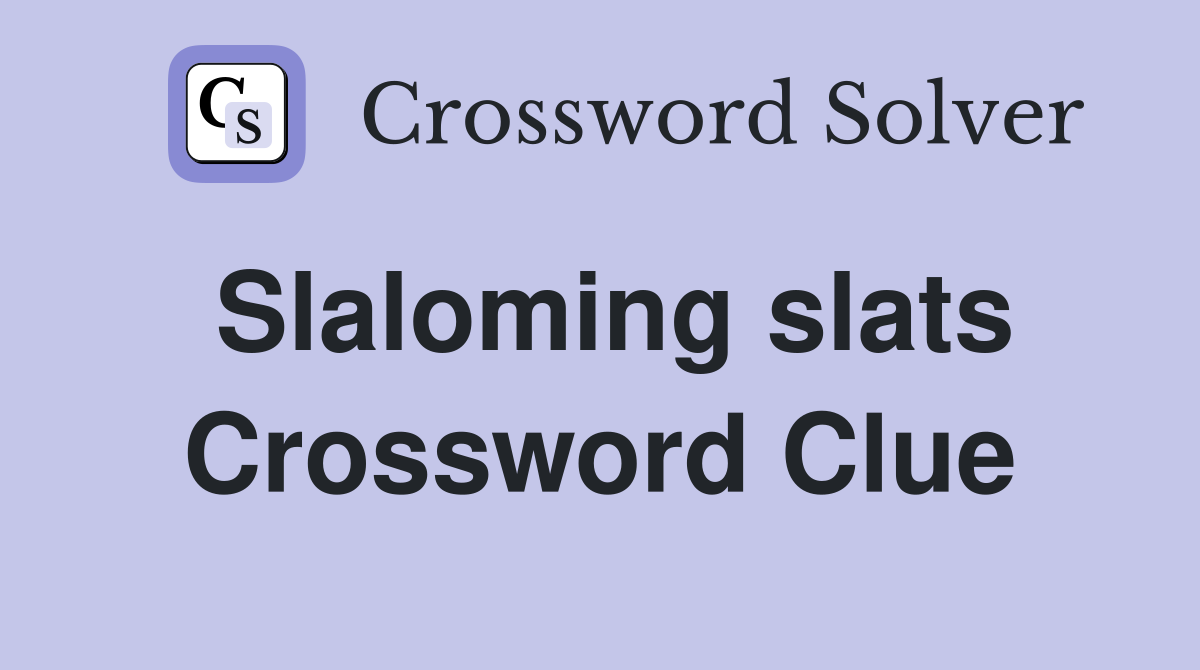 Slaloming slats Crossword Clue