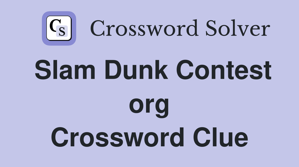 Slam Dunk Contest org Crossword Clue