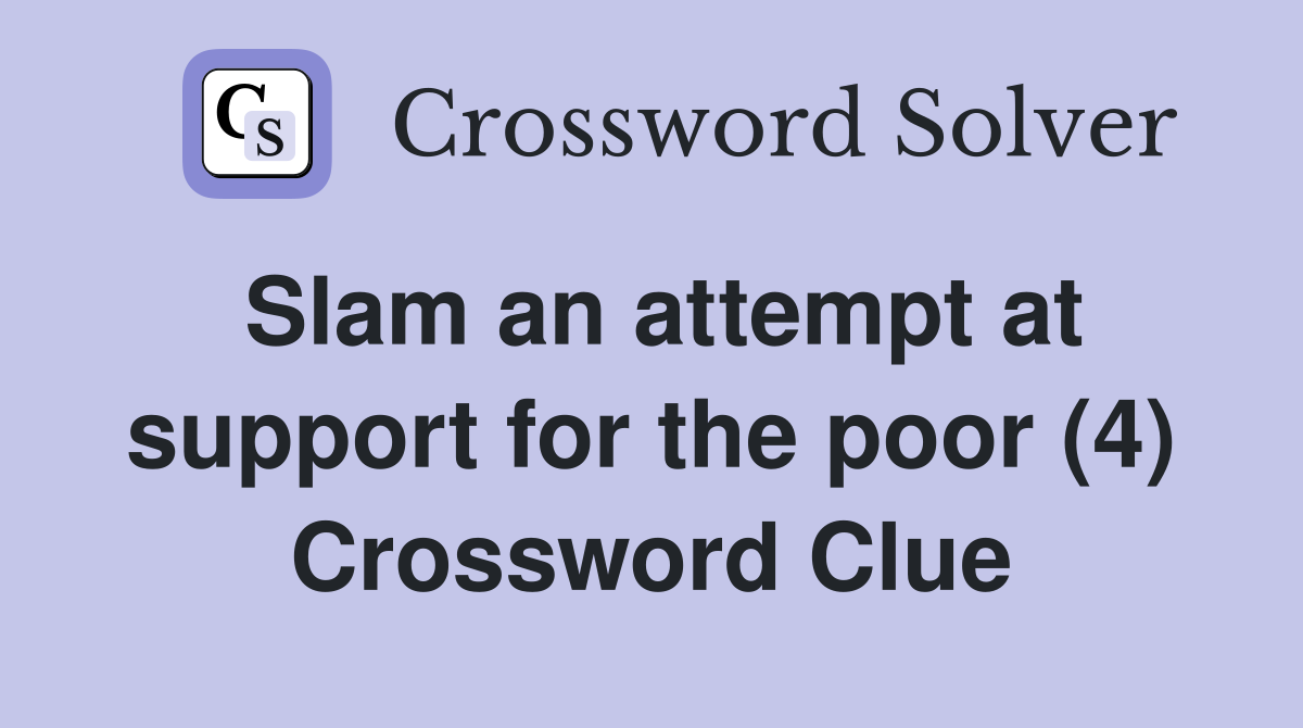 Slam an attempt at support for the poor (4) Crossword Clue