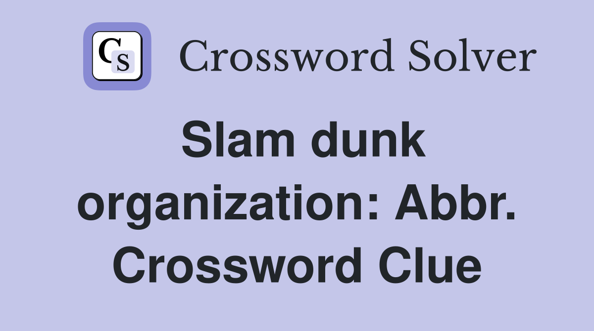 Slam dunk organization: Abbr. Crossword Clue
