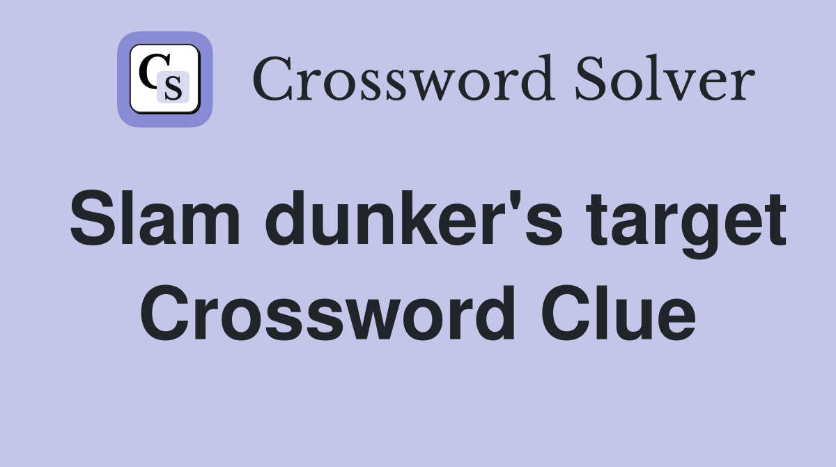 Slam dunker's target Crossword Clue