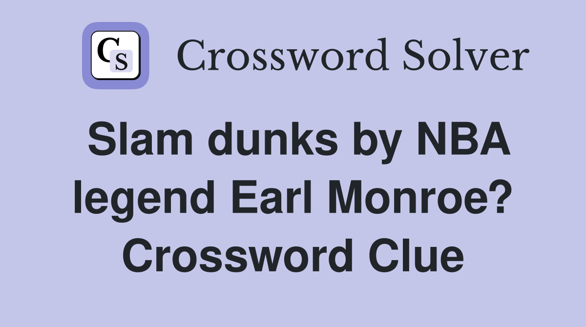 Slam dunks by NBA legend Earl Monroe? Crossword Clue