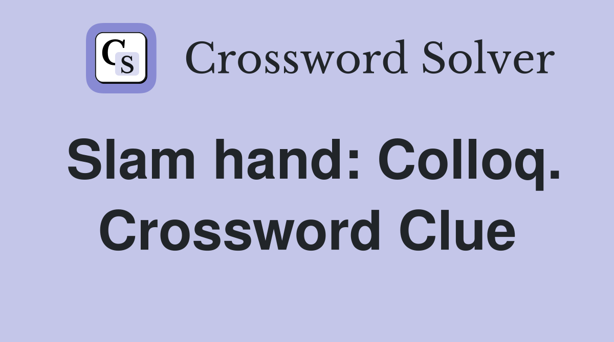 Slam hand: Colloq. Crossword Clue