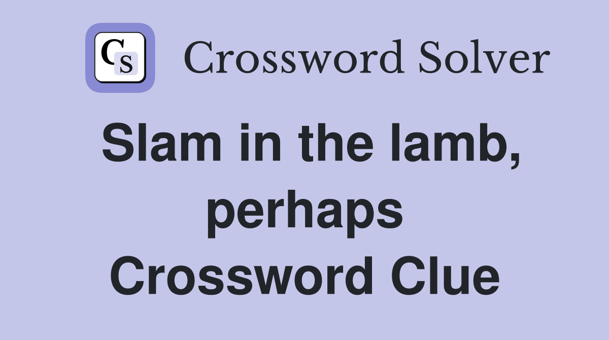 Slam in the lamb, perhaps Crossword Clue